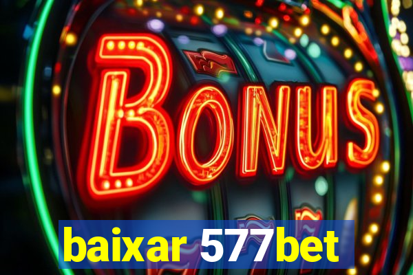 baixar 577bet